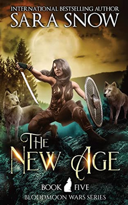 The New Age: Book 5 Of The Bloodmoon Wars (A Paranormal Shifter Romance Series)