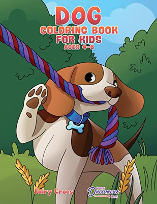 Dog Coloring Book For Kids Ages 4-8: Cute And Adorable Cartoon Dogs And Puppies