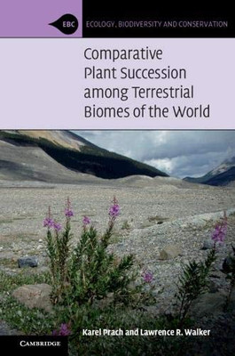 Comparative Plant Succession among Terrestrial Biomes of the World (Ecology, Biodiversity and Conservation) - 9781108460248