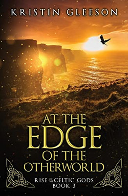 At The Edge Of The Otherworld: A Celtic Urban Fantasy (Rise Of The Celtic Gods)