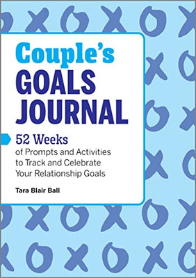 Couple's Goals Journal: 52 Weeks Of Prompts And Activities To Track And Celebrate Your Relationship Goals
