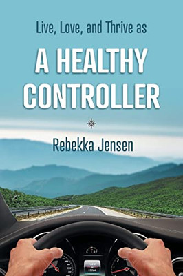 A Healthy Controller: Live, Love, And Thrive As