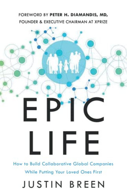 Epic Life: How To Build Collaborative Global Companies While Putting Your Loved Ones First