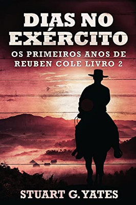 Dias No Exército (Os Primeiros Anos De Reuben Cole) (Portuguese Edition)