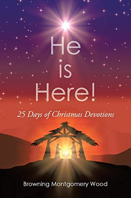 He Is Here!: 25 Days Of Christmas Devotions