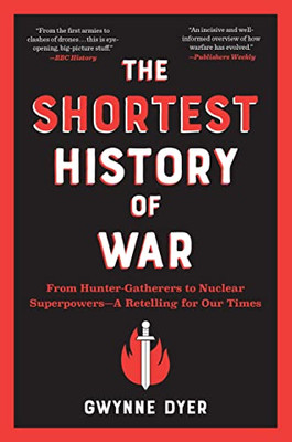 The Shortest History Of War: From Hunter-Gatherers To Nuclear Superpowers?A Retelling For Our Times (Shortest History Series)