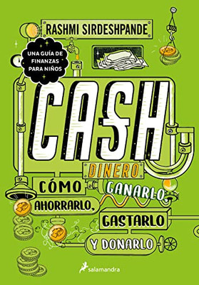 Dinero: Cómo Ganarlo, Ahorralo, Gastarlo Y Donarlo / Cash: How To Earn It, Save It, Spend It, Grow It, Give It (Spanish Edition)