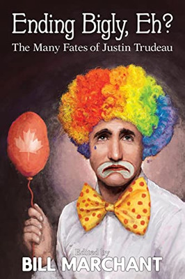 Ending Bigly, Eh?: The Many Fates Of Justin Trudeau