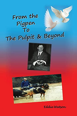 From The Pigpen To The Pulpit & Beyond