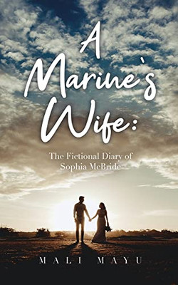 A Marine's Wife: The Fictional Diary Of Sophia Mcbride