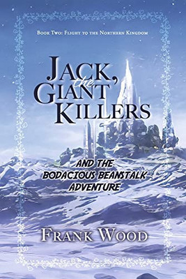 Jack, The Giant Killers And The Bodacious Beanstalk Adventure: Book Two: Flight To The Northern Kingdom (2)