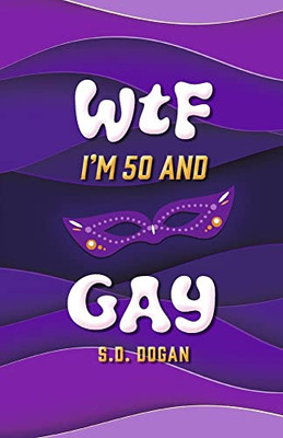 Wtf I'M 50 And Gay