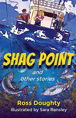 Shag Point And Other Stories: Tales Of Fishing, Diving, Boating And Life