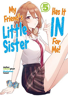 My Friend's Little Sister Has It In For Me! Volume 5 (My Friend's Little Sister Has It In For Me! (Light Novel), 5)