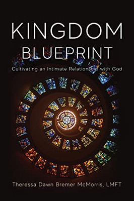 Kingdom Blueprint: Cultivating An Intimate Relationship With God