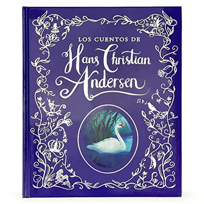 Los Cuentos De Hadas De Hans Christian Anderson / The Fairy Tales Of Hans Christian Anderson Spanish Language Children's Treasury Book, Ages 3-8 (En Español) (Spanish Edition)