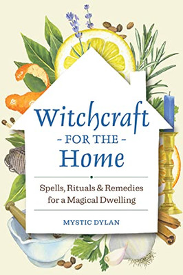 Witchcraft For The Home: Spells, Rituals & Remedies For A Magical Dwelling