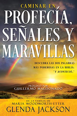 Caminar En Profecía, Señales Y Maravillas (Spanish Edition)