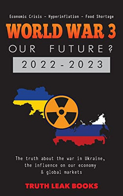 World War 3 - Our Future? 2022-2023: The Truth About The War In Ukraine, The Influence On Our Economy & Global Markets - Economic Crisis - Hyperinflation - Food Shortage (Anonymous Truth Leaks)