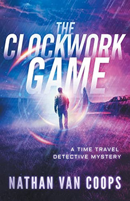 The Clockwork Game: A Time Travel Detective Mystery (Paradox P.I.)