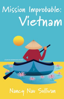 Mission Improbable:Vietnam (A Blanche Murninghan Mystery)