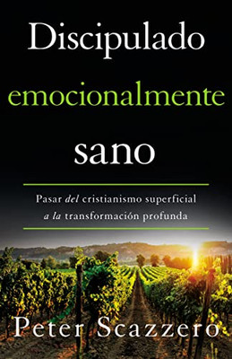 Discipulado Emocionalmente Sano: Pasar Del Cristianismo Superficial A La Transformación Profunda (Emotionally Healthy Spirituality) (Spanish Edition)