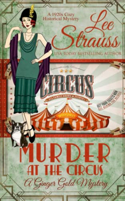 Murder At The Circus: A 1920S Cozy Historical Mystery (A Ginger Gold Mystery)