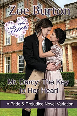 Mr. Darcy: The Key To Her Heart Large Print Edition: A Pride & Prejudice Novel Variation