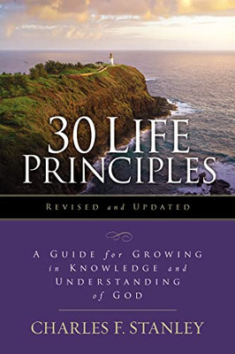 30 Life Principles, Revised And Updated: A Guide For Growing In Knowledge And Understanding Of God (Life Principles Study)