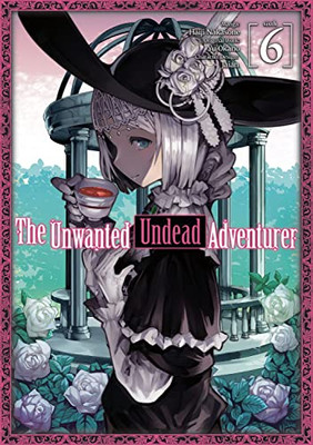 The Unwanted Undead Adventurer (Manga): Volume 6 (The Unwanted Undead Adventuerer (Manga), 6)