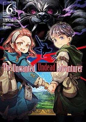 The Unwanted Undead Adventurer (Light Novel): Volume 6 (The Unwanted Undead Adventurer (Light Novel), 6)