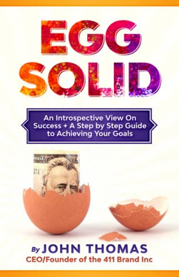 Egg Solid: An Introspective View On Success + A Step By Step Guide For Achieving Your Goals