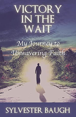 Victory In The Wait: My Journey To Unwavering Faith