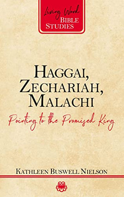 Haggai, Zechariah, Malachi: Pointing To The Promised King