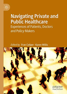Navigating Private and Public Healthcare: Experiences of Patients, Doctors and Policy-Makers
