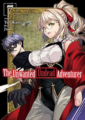 The Unwanted Undead Adventurer (Light Novel): Volume 7 (The Unwanted Undead Adventurer (Light Novel), 7)