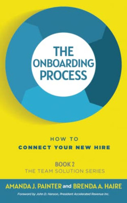 The Onboarding Process: How To Connect Your New Hire (The Team Solution)