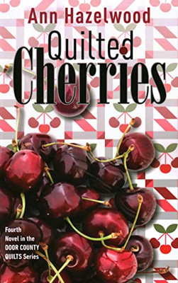 Quilted Cherries: Fourth Novel In The Door County Quilts Series (Volume 4) (Door County Quilt Series, 4)