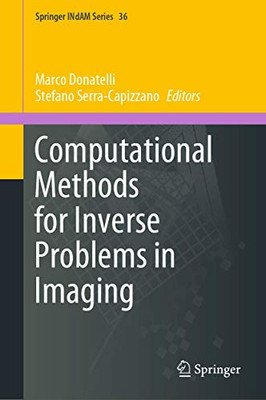 Computational Methods for Inverse Problems in Imaging (Springer INdAM Series, 36)