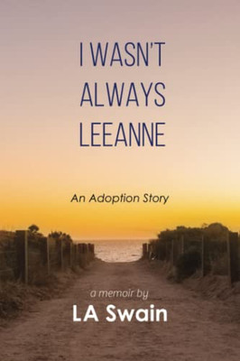 I Wasn'T Always Leeanne: An Adoption Story