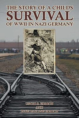 The Story Of A Childs Survival Of Wwii In Nazi Germany