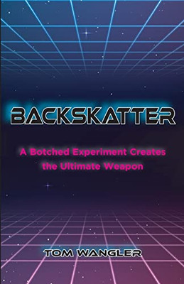 Backskatter: A Botched Experiment Creates The Ultimate Weapon