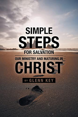 Simple Steps For Salvation: Our Ministry And Maturing In Christ