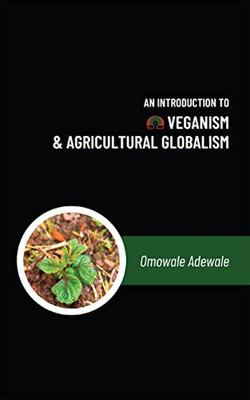 An Introduction To Veganism And Agricultural Globalism