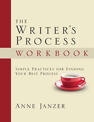 The Writer's Process Workbook: Simple Practices For Finding Your Best Process