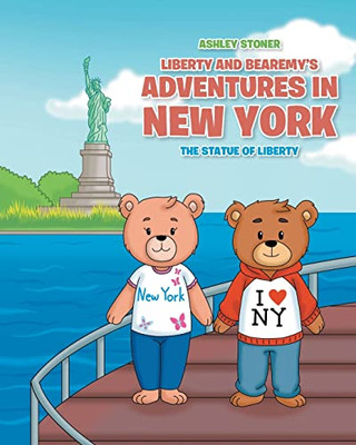 Liberty And Bearemy's Adventures In New York: The Statue Of Liberty
