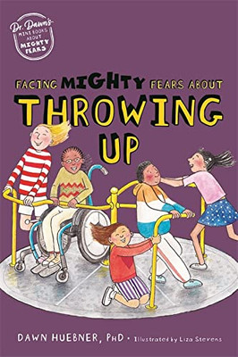 Facing Mighty Fears About Throwing Up (Dr. Dawn's Mini Books About Mighty Fears)
