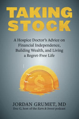 Taking Stock: A Hospice Doctor's Advice On Financial Independence, Building Wealth, And Living A Regret-Free Life