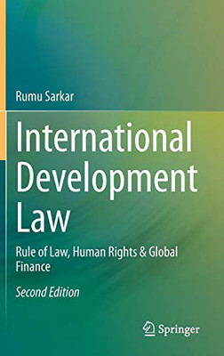 International Development Law: Rule of Law, Human Rights & Global Finance