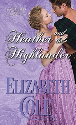 Heather And The Highlander: A Regency Romance (Wallflowers Of Wildwood)